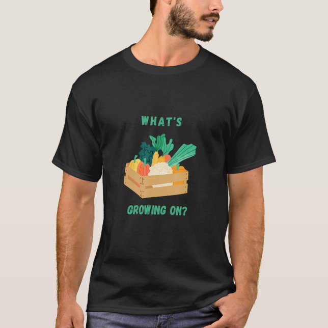 What s growing on Gardening designed 1 T-Shirt (Vorderseite)