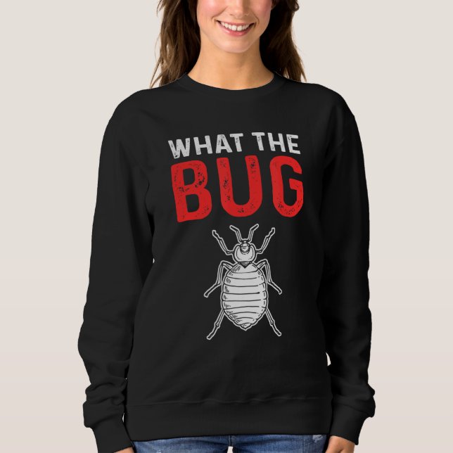 What The Bug Exterminator Pest Control Sweatshirt (Vorderseite)