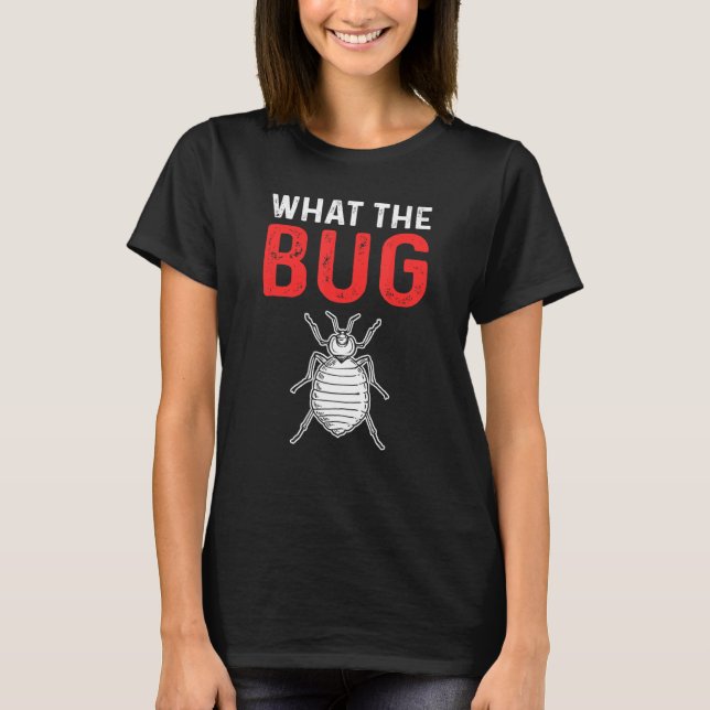 What The Bug Exterminator Pest Control T-Shirt (Vorderseite)