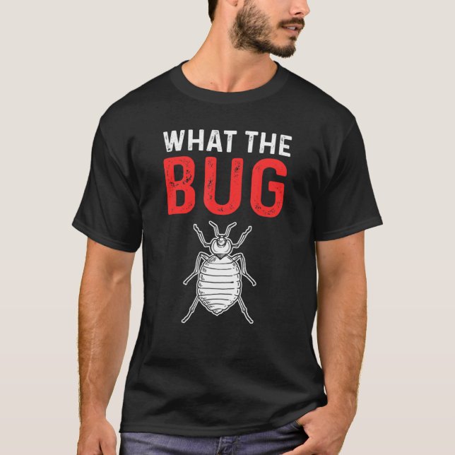 What The Bug Exterminator Pest Control T-Shirt (Vorderseite)