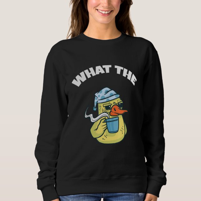 What The Duck Duck Morning Grouch Coffee Rubber Du Sweatshirt (Vorderseite)