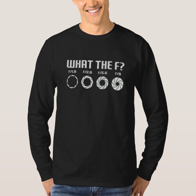 What The F  Photography Camera Aperture F Stop Len T-Shirt (Vorderseite)