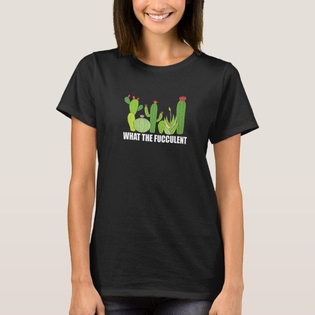 What the Fucculent cactus Succulent Gardening Plan T-Shirt (Vorderseite)