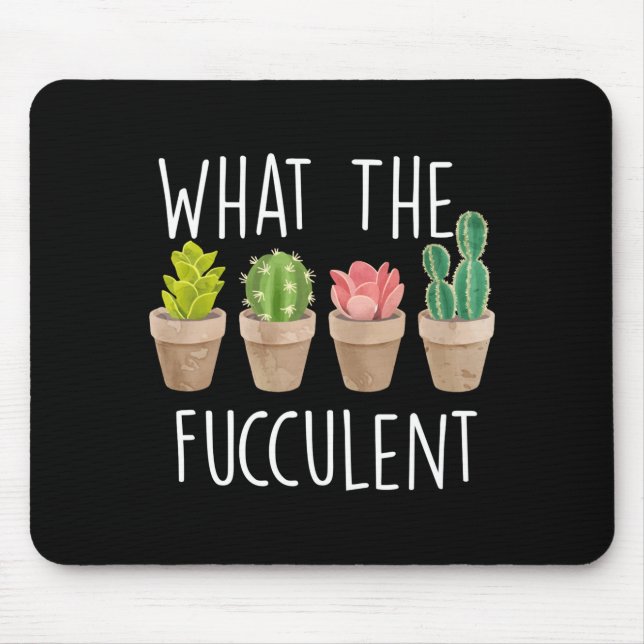 What The Fucculent Cactus Succulent Plant Gift  Mousepad (Vorne)