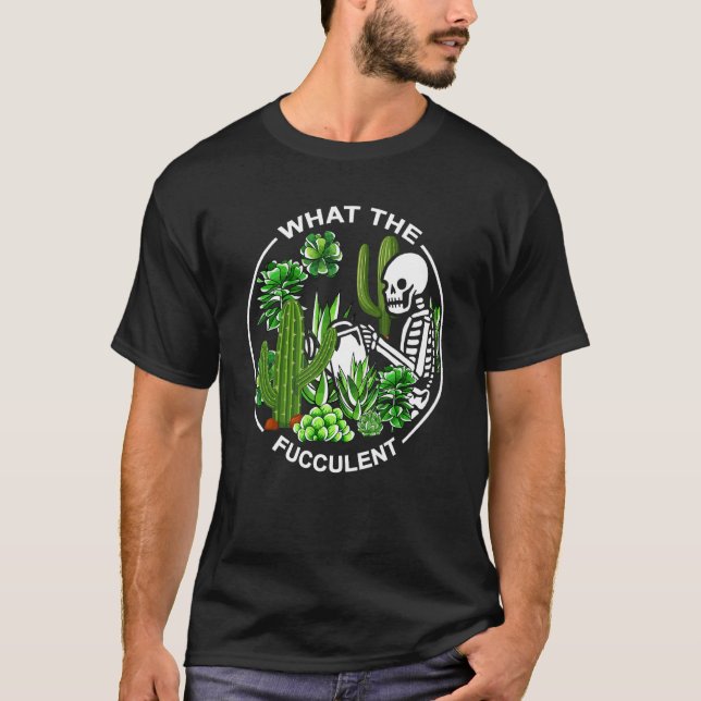 What The Fucculent Succulents Gardening Skeleton T-Shirt (Vorderseite)