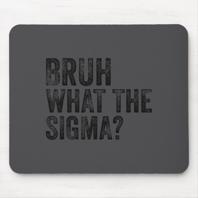 What The Sigma Bruh Funny Saying Adult Sarcastic M Mousepad (Vorne)