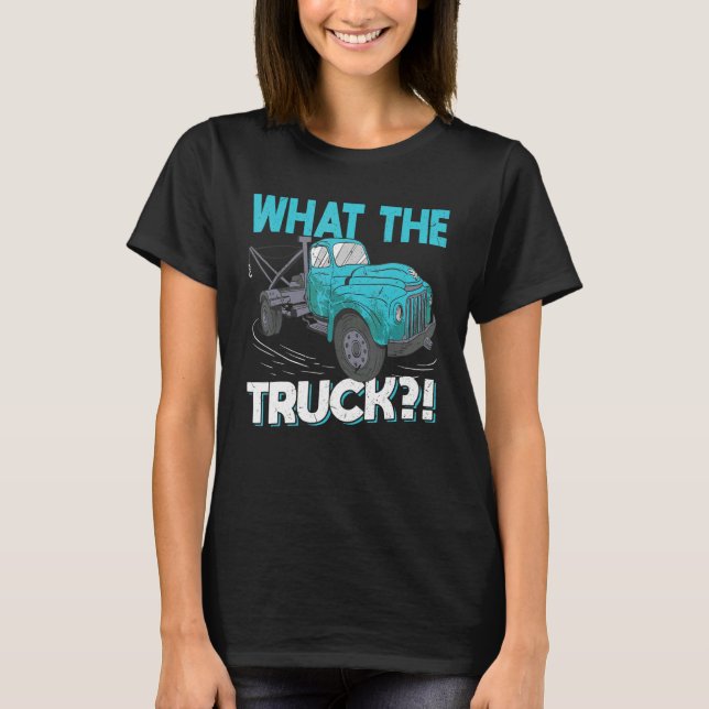 What The Truck   Tow Trucker T-Shirt (Vorderseite)
