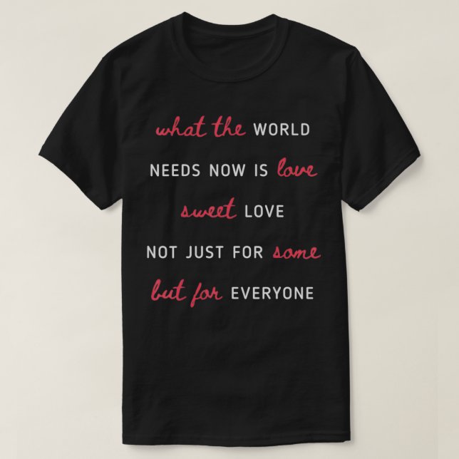 What The World Needs Now Is Love Positivity T-Shirt (Design vorne)