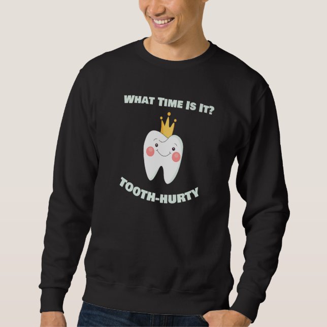 What Time Is It Tooth Hurty Dental Dentist  Assist Sweatshirt (Vorderseite)