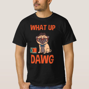 What up Dawg T-Shirt