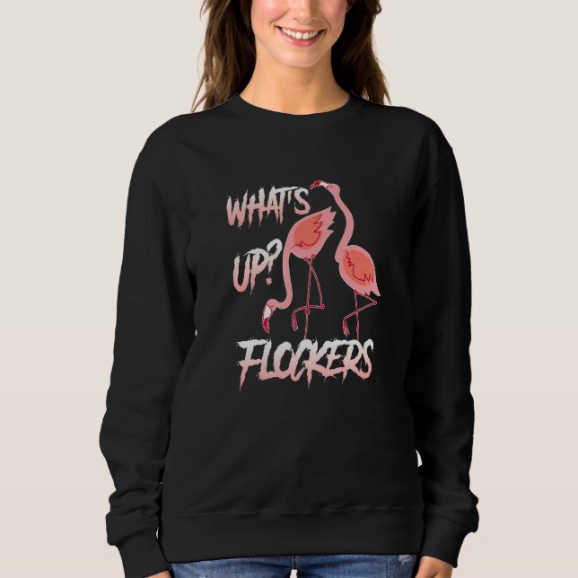 Wha't Up Flockers  Flamingo parody party Sweatshirt (Vorderseite)