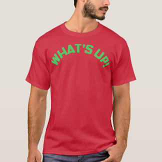 What Up Funny Meme Sprichwort 1 T-Shirt