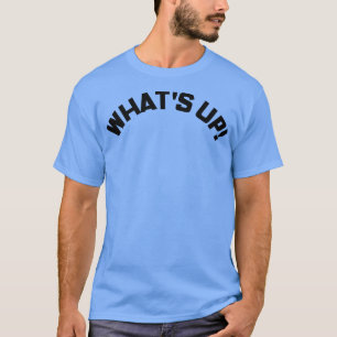 What Up Funny Meme Sprichwort 4 T-Shirt