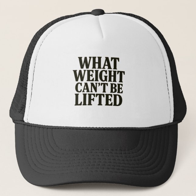 What Weight Can't Be Lifted Hat Truckerkappe (Vorderseite)