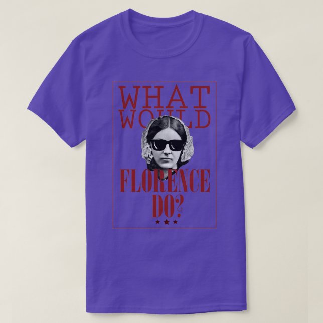 What Would Florence Do Funny Florence Nightingale T-Shirt (Design vorne)