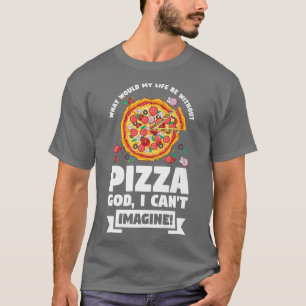 What Would My Life Be Without Pizza Pizzas Pizzama T-Shirt