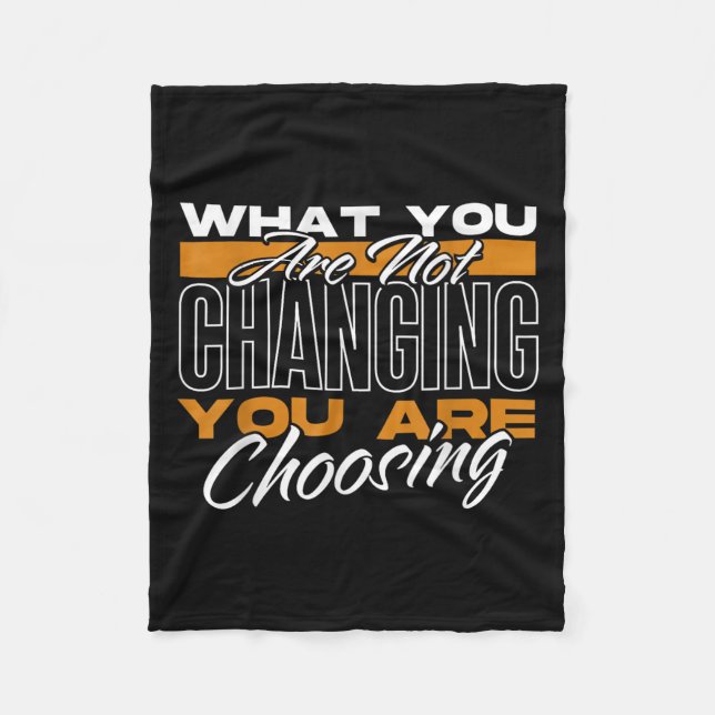 What You Are Not Changing You Are Choosing Motivat Fleecedecke (Vorderseite)