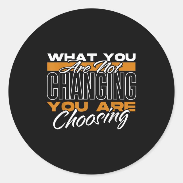 What You Are Not Changing You Are Choosing Motivat Runder Aufkleber (Vorderseite)
