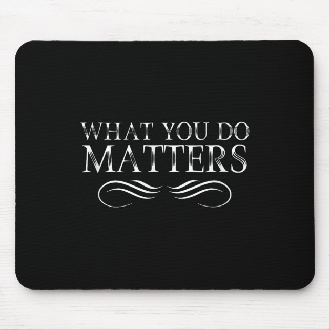 What You Do S Insring Motivational Sitive  Mousepad (Vorne)