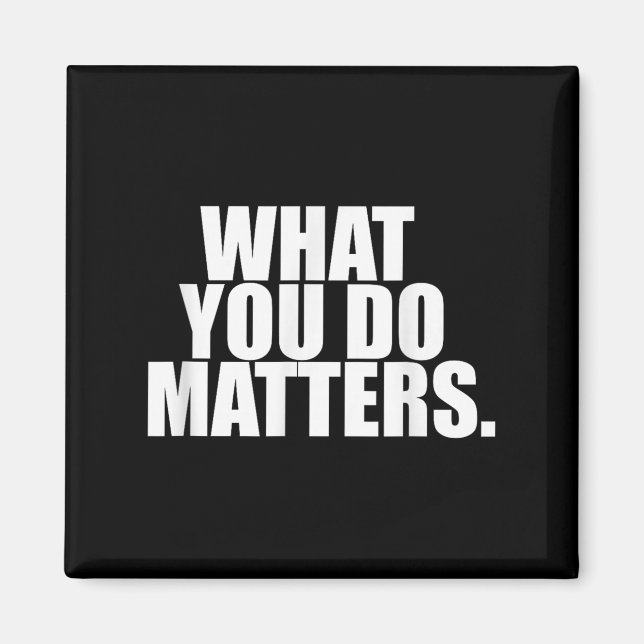 What You Do S Motivation Life  Magnet (Vorne)