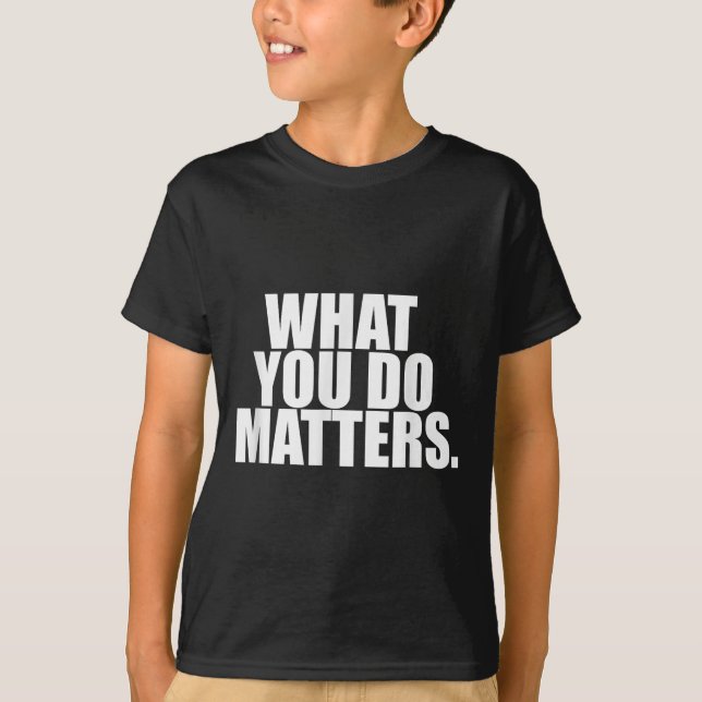 What You Do S Motivation Life  T-Shirt (Vorderseite)