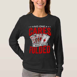 What You Folded Gambling Poker Player Casino Deale T-Shirt