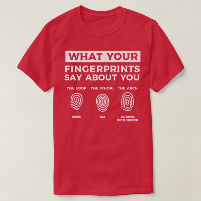 What Your Fingerprints Say About You Forensic Scie T-Shirt (Design vorne)