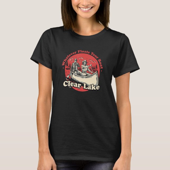 Whatever Floats Your Boat Clear Lake Sayings Calif T-Shirt (Vorderseite)