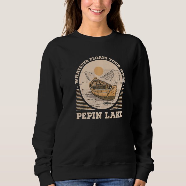 Whatever Floats Your Boat Pepin Lake Motivational  Sweatshirt (Vorderseite)