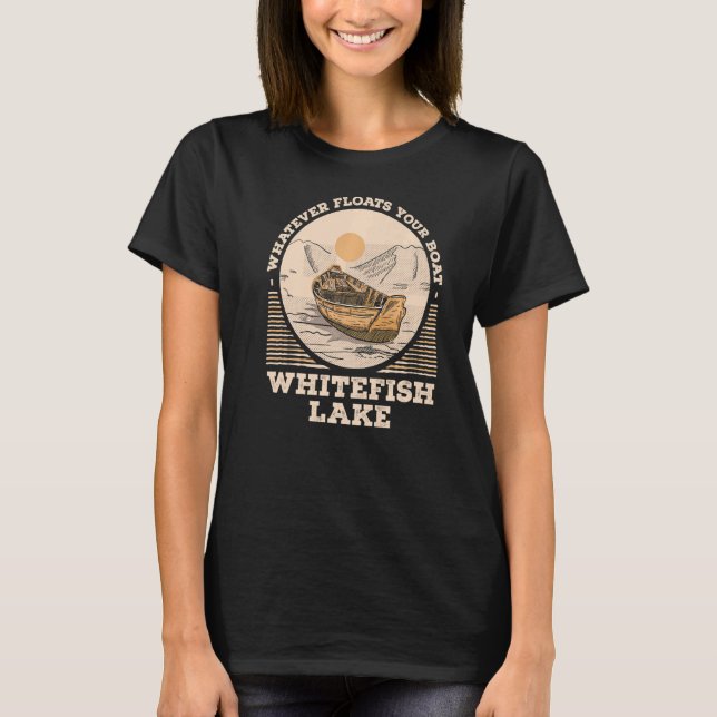 Whatever Floats Your Boat Whitefish Lake Motivatio T-Shirt (Vorderseite)
