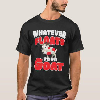whatever floats your goat  for goat T-Shirt