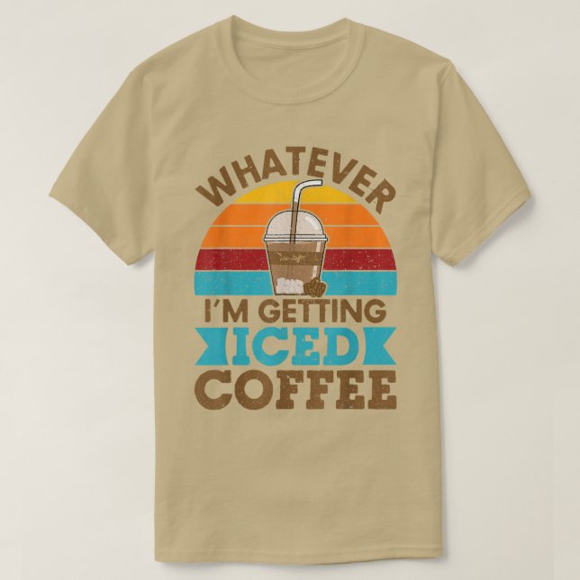 Whatever Im Getting Iced Coffee Retro Love Cold Br T-Shirt (Design vorne)