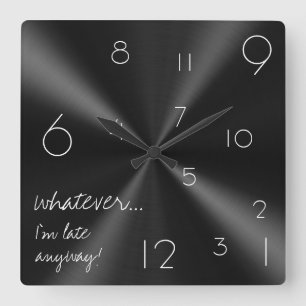 Whatever, I'm late anyway! Modern black and white Quadratische Wanduhr