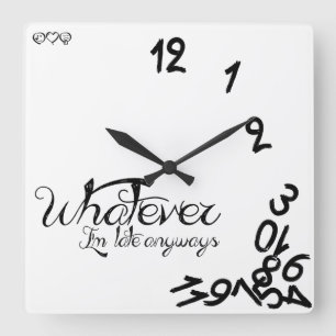 Whatever, I'm Late Anyways Clock - Black / White Quadratische Wanduhr