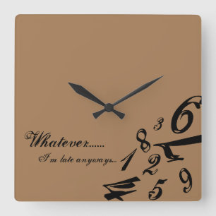 Whatever I'm Late Anyways Clock Time Numbers Hours Quadratische Wanduhr