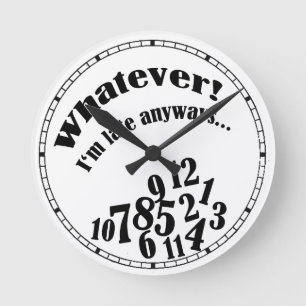 Whatever! I'm late anyways... funny humor Runde Wanduhr