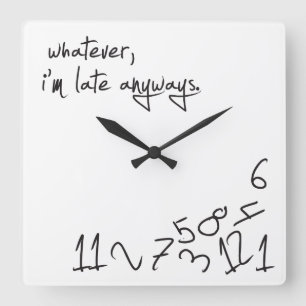 Whatever, I'm Late Anyways Quadratische Wanduhr