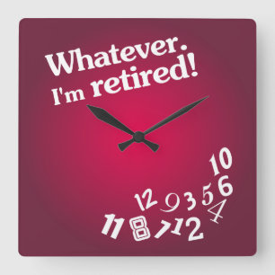 Whatever - I'm retired - Clock Design Quadratische Wanduhr