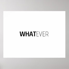 "WHATEVER" POSTER