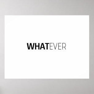 "WHATEVER" POSTER