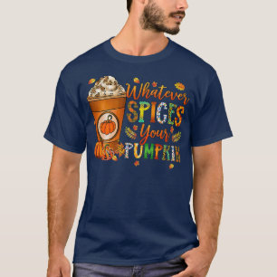 Whatever Spices Your Pumpkin - Autumn Halloween Th T-Shirt