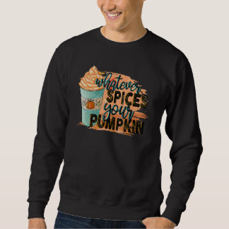 Whatever Spices Your Pumpkin  Autumn Halloween Tha Sweatshirt