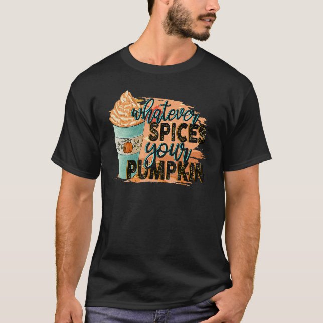 Whatever Spices Your Pumpkin  Autumn Halloween Tha T-Shirt (Vorderseite)