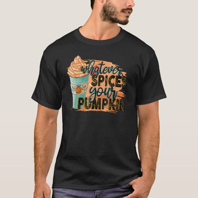 Whatever Spices Your Pumpkin Autumn Halloween Than T-Shirt (Vorderseite)