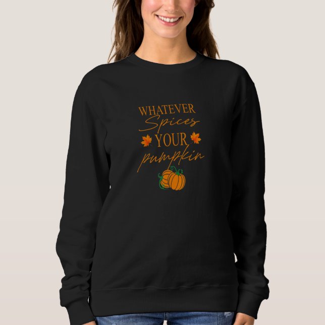 Whatever Spices Your Pumpkin Halloween Thanksgivin Sweatshirt (Vorderseite)