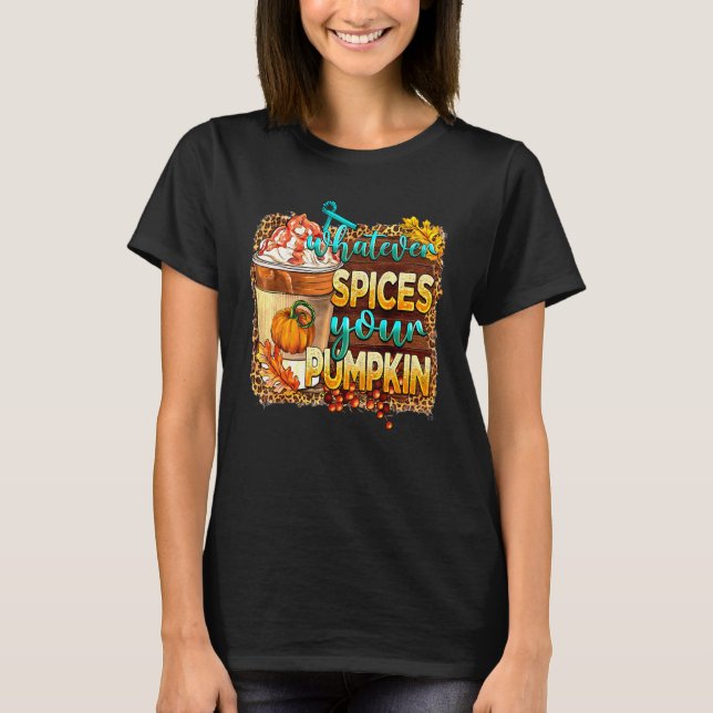 Whatever Spices Your Pumpkin Latte Spiced Autumn F T-Shirt (Vorderseite)