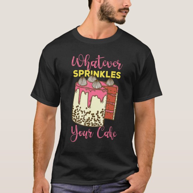 Whatever Sprinkles Your Cake T-Shirt (Vorderseite)