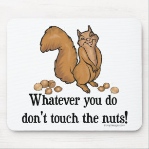 Whatever you do, don't touch the nuts! mousepad