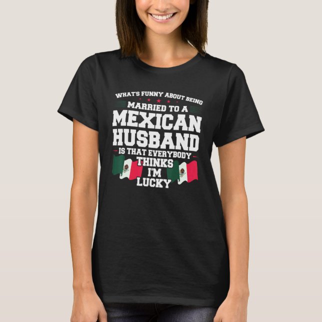 what's being married mexican husband Mexico Mexica T-Shirt (Vorderseite)