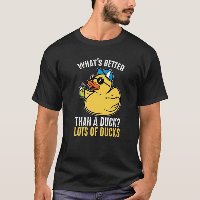 What's better than a duck Rubber Duck   T-Shirt (Vorderseite)